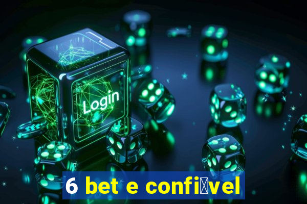 6 bet e confi谩vel